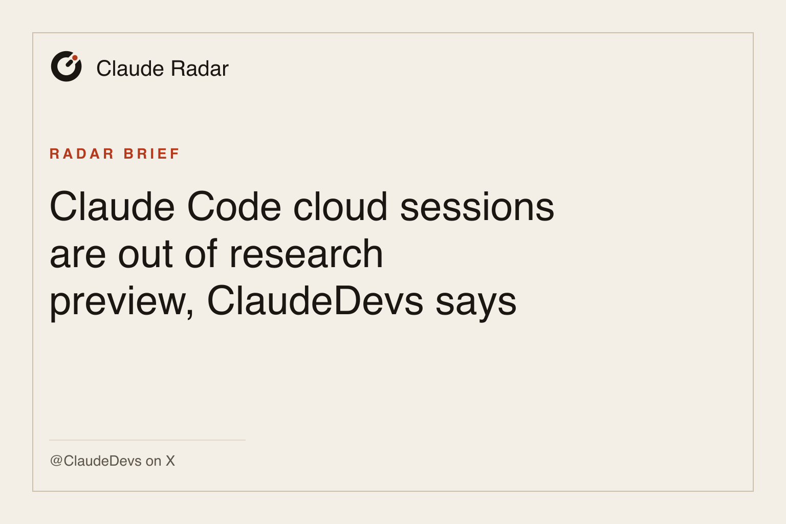 Claude Radar brief card: Claude Code cloud sessions are out of research preview, ClaudeDevs says