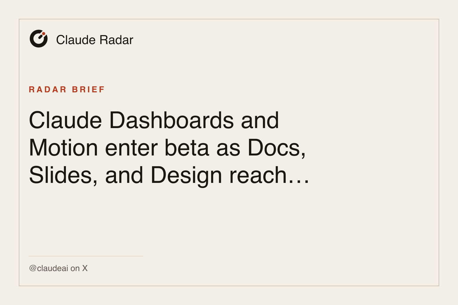 Claude Radar brief card: Claude Dashboards and Motion enter beta as Docs, Slides, and Design reach every plan